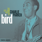 Bird The Life and Music of Charlie Parker by Chuck Haddix